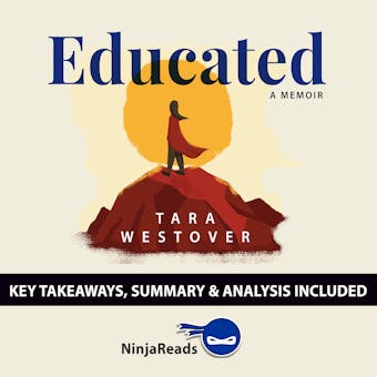 Summary: Educated: A Memoir by Tara Westover: Key Takeaways, Summary & Analysis Included - undefined