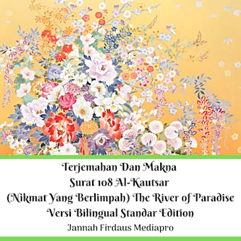 Terjemahan Dan Makna Surat 108 Al-Kautsar (Nikmat Yang Berlimpah) The River of Paradise Versi Bilingual Standar Edition
