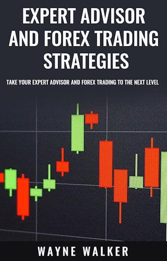 Expert Advisor and Forex Trading Strategies: Take Your Expert Advisor and Forex Trading To The Next Level - undefined