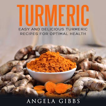 Turmeric: Easy and Delicious Turmeric Recipes for Optimal Health - undefined