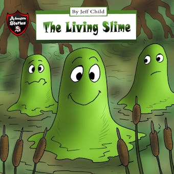 The Living Slime: Diary of a Sticky Slime Monster - Jeff Child