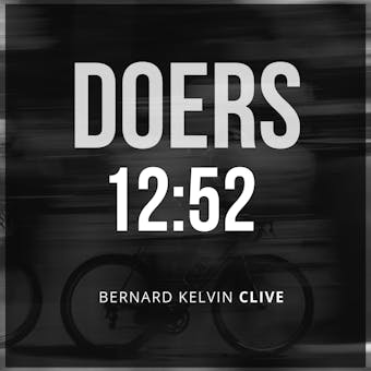 DOERS 12:52 - Bernard Kelvin Clive