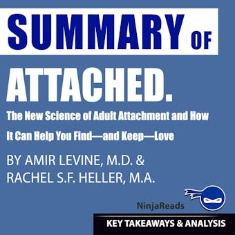 Summary of Attached: The New Science of Adult Attachment and How It Can Help You Find—and Keep—Love by Amir Levine & Rachel Heller: Key Takeaways & Analysis Included - Brooks Bryant