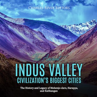 The Ancient Indus Valley Civilization’s Biggest Cities: The History and Legacy of Mohenjo-daro, Harappa, and Kalibangan - undefined