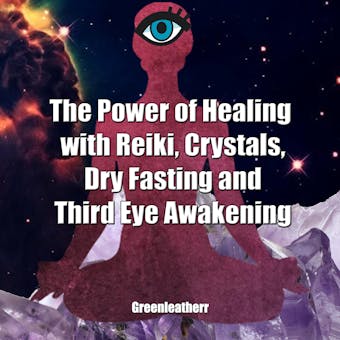 The Power of Healing with Reiki, Crystals, Dry Fasting and Third Eye Awakening - undefined