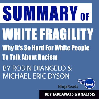 Summary of White Fragility: Why It's so Hard for White People to Talk About Racism by Robin DiAngelo & Michael Eric Dyson: Key Takeaways & Analysis Included - undefined