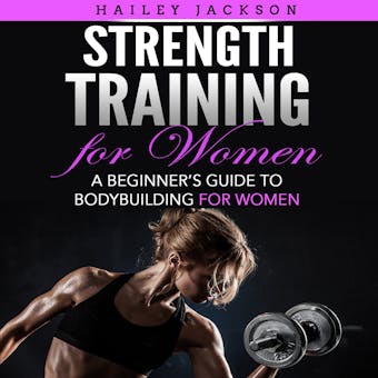 Strength Training for Women: A Beginner’s Guide to Bodybuilding for Women - undefined