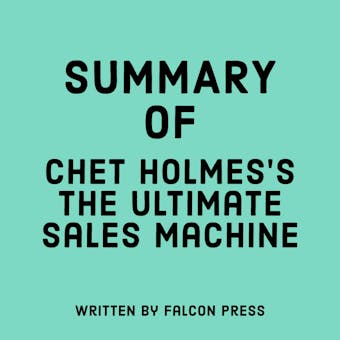 Summary of Chet Holmes’s The Ultimate Sales Machine - undefined