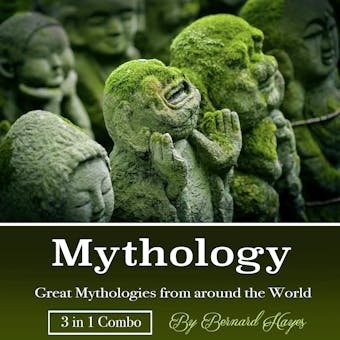 Mythology: Great Mythologies from around the World - Bernard Hayes