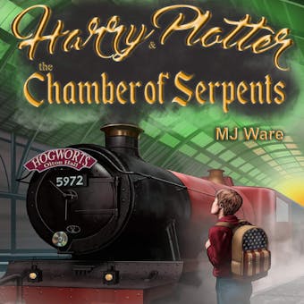 Harry Plotter and The Chamber of Serpents, an Unofficial Harry Potter Parody: An American Muggle in Slytherin House - MJ Ware