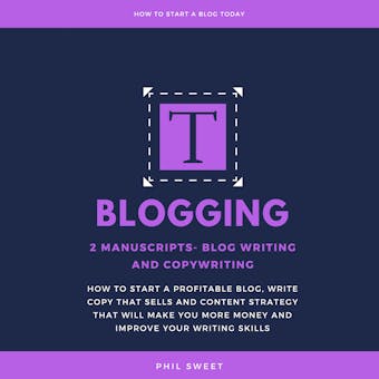 Blogging: 2 Manuscripts-Blog Writing and Copywriting- How To Start A Profitable Blog, Write Copy That Sells And Content Strategy That Will Make You More Money and Improve Writing Skills - undefined