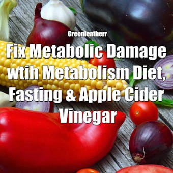 Fix Metabolic Damage wtih Metabolism Diet, Fasting & Apple Cider Vinegar - Greenleatherr