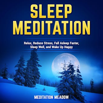 Sleep Meditation: Relax, Reduce Stress, Fall Asleep Faster, Sleep Well, and Wake Up Happy - Meditation Meadow