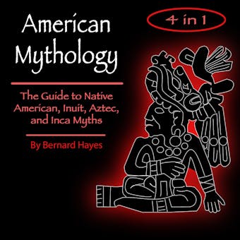 American Mythology: The Art of Native American, Inuit, Aztec, and Inca Myths - undefined