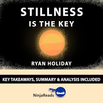 Summary: Stillness is the Key: by Ryan Holiday: Key Takeaways, Summary & Analysis Included