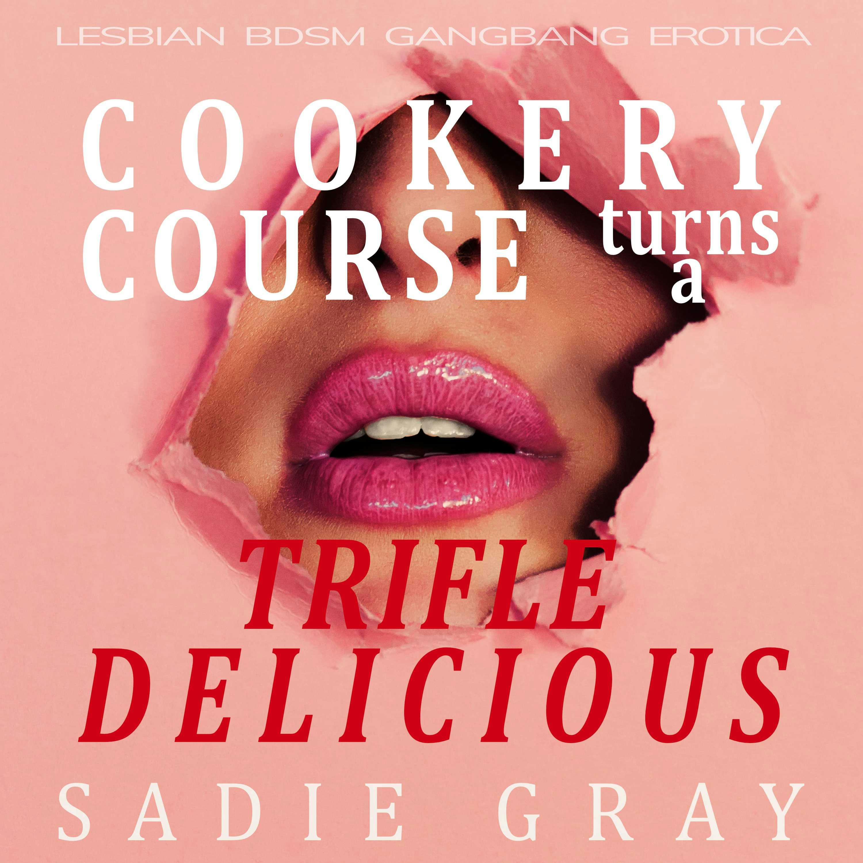 Cookery Course Turns A Trifle Delicious : Lesbian BDSM Gangbang Erotica |  Audiobook | Sadie Gray | Nextory