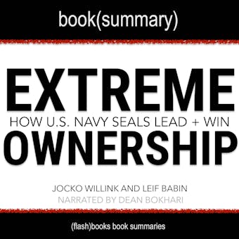 Extreme Ownership by Jocko Willink and Leif Babin - Book Summary: How U.S. Navy SEALS Lead And Win - Dean Bokhari, FlashBooks