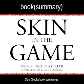 Skin in the Game by Nassim Nicholas Taleb - Book Summary: Hidden Asymmetries in Daily Life