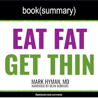 Eat Fat, Get Thin by Mark Hyman, MD - Book Summary: Why the Fat We Eat Is the Key to Sustained Weight Loss and Vibrant Health - undefined