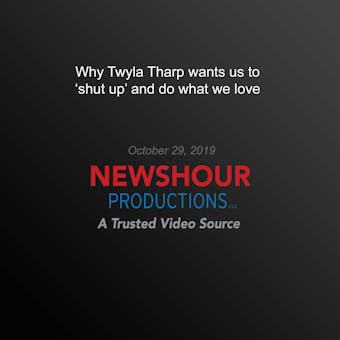 Why Twyla Tharp wants us to ‘shut up' and do what we love - undefined