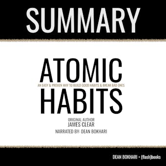 Summary: Atomic Habits by James Clear: An Easy & Proven Way to Build Good Habits & Break Bad Ones - Dean Bokhari, FlashBooks