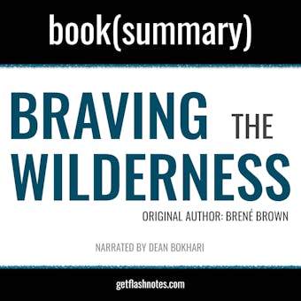 Braving The Wilderness by BrenÃ© Brown - Book Summary: The Quest for True Belonging and The Courage to Stand Alone - undefined