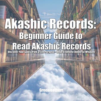 Akashic Records: Beginner Guide to Read Akashic Records Discover Your Soul's Path & Life Purpose - Unlock Infinite Universe Wisdom - Greenleatherr