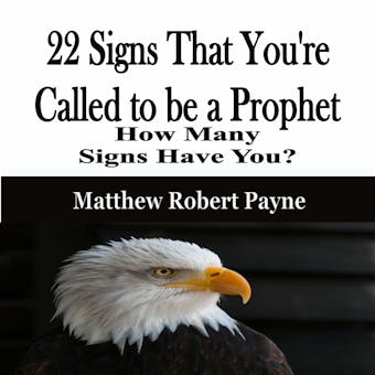 22 Signs That You're Called to be a Prophet: How Many Signs Have You? - Matthew Robert Payne