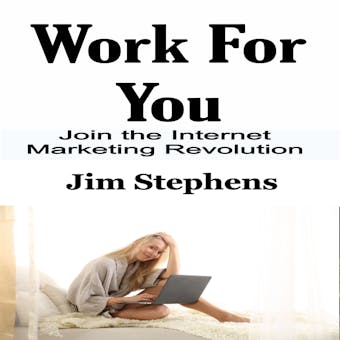 Work For You: Join the Internet Marketing Revolution - undefined