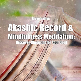 Akashic Record & Mindfulness Meditation: Discover Blueprint for Your Soul - Greenleatherr