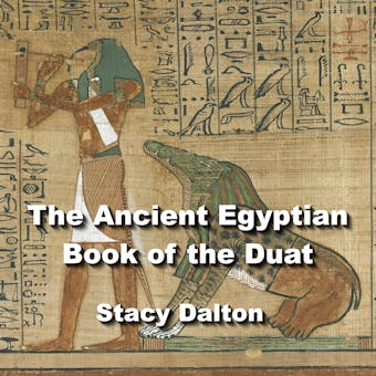 The Ancient Egyptian Book of the Duat: The Book of the Dead - STACY DALTON