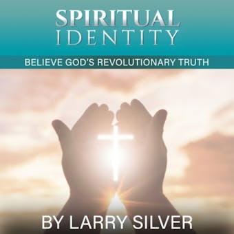Spiritual Identity: Believe God's Revolutionary Truth - undefined