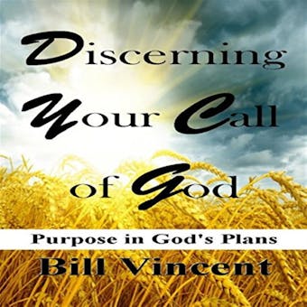 Discerning Your Call of God - Bill Vincent