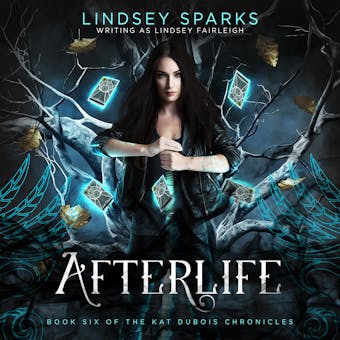 Afterlife (Kat Dubois Chronicles, #6) - Lindsey Fairleigh, Lindsey Sparks