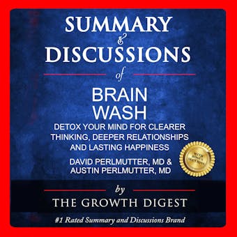 Summary and Discussions of Brain Wash: Detox Your Mind for Clearer Thinking, Deeper Relationships and Lasting Happiness By David Perlmutter, MD and Austin Perlmutter, MD - undefined