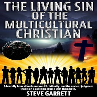 The Living Sin of the Multicultural Christian: A brutally honest book on race, Christianity, and the ancient judgment that is on a collision course with them both - undefined