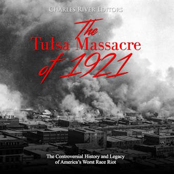 The Tulsa Massacre of 1921: The Controversial History and Legacy of America’s Worst Race Riot - undefined