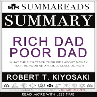 Summary of Rich Dad Poor Dad: What the Rich Teach Their Kids About Money That the Poor and Middle Class Do Not! by Robert T. Kiyosaki - undefined