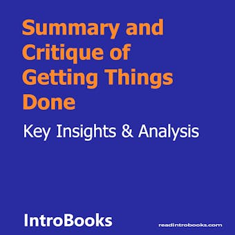 Summary and Critique of Getting Things Done - Introbooks Team