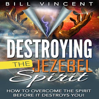 Destroying the Jezebel Spirit: How to Overcome the Spirit Before It Destroys You! - undefined