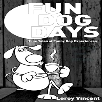 Fun Dog Days: True Tales of Funny Dog Experiences - undefined