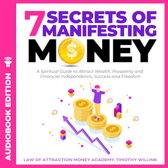 7 Secrets of Manifesting Money: A Spiritual Guide to Attract Wealth, Prosperity and Financial Independence, Success and Freedom - undefined