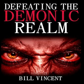 Defeating the Demonic Realm: Revelations of Demonic