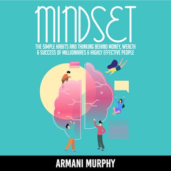 Mindset: The Simple Habits and Thinking Behind Money, Wealth & Success of Millionaires & Highly Effective People - undefined
