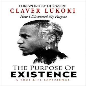 The Purpose of Existence: How I Discovered My Purpose - undefined