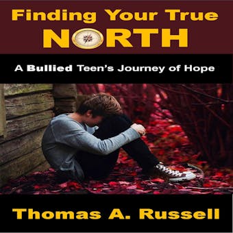 Finding Your True North: A Bullied Teen's Journey of Hope - undefined