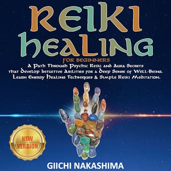 REIKI HEALING for Beginners: A Path Through Psychic Reiki and Aura Secrets  that Develop Intuitive Abilities for a Deep Sense of Well-Being. Learn Energy Healing Techniques & Simple Reiki Meditation. NEW VERSION - undefined