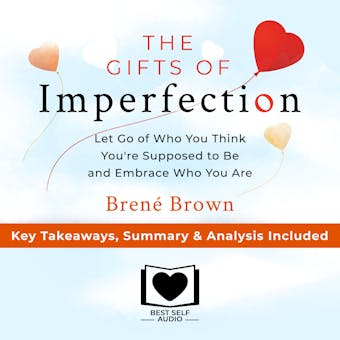 Summary of The Gifts of Imperfection: Let Go of Who You Think You're Supposed to Be and Embrace Who You Are by BrenÃ© Brown: Key Takeaways, Summary & Analysis Included - William Beckett