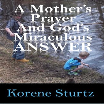A Mother's Prayer and God's Miraculous Answer - undefined