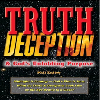 Truth, Deception & God’s Unfolding Purpose: Midnight Is Coming - God's Plan Is Sure. What Do Truth & Deception Look Like as the Age Draws to a Close? - undefined